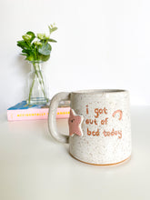 Load image into Gallery viewer, I Got Out of Bed Today Mug 16oz (46)