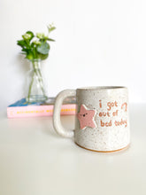 Load image into Gallery viewer, I Got Out of Bed Today Mug 16oz (46)